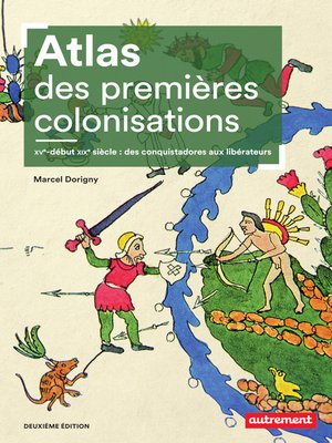 cover image of Atlas des premières colonisations (XVe--début XIXe siècle). Des conquistadores aux libérateurs
